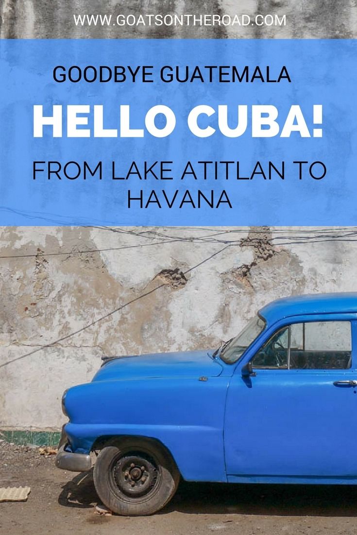 Au revoir le Guatemala, bonjour Cuba - Notre voyage du lac Atitlan à La Havane.
